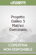 Progetto Galileo 5 Mat/sci Eserciziario libro