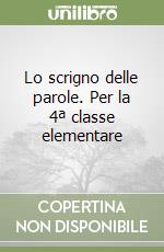 Lo scrigno delle parole. Per la 4ª classe elementare libro