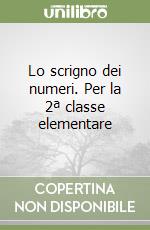 Lo scrigno dei numeri. Per la 2ª classe elementare libro