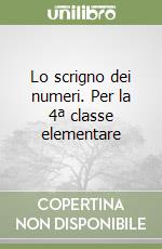 Lo scrigno dei numeri. Per la 4ª classe elementare libro