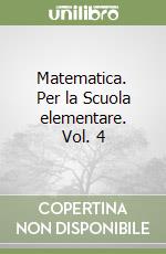 Matematica. Per la Scuola elementare. Vol. 4 libro