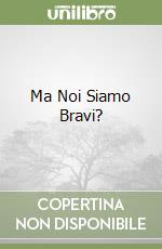 Ma Noi Siamo Bravi? libro