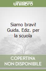 Siamo bravi! Guida. Ediz. per la scuola libro