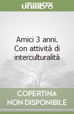 Amici 3 anni. Con attività di interculturalità