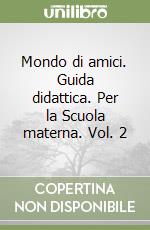 Mondo di amici. Guida didattica. Per la Scuola materna. Vol. 2 libro