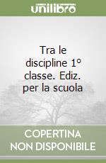 Tra le discipline 1° classe. Ediz. per la scuola libro