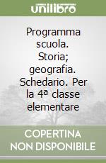 Programma scuola. Storia; geografia. Schedario. Per la 4ª classe elementare libro
