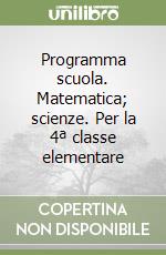Programma scuola. Matematica; scienze. Per la 4ª classe elementare