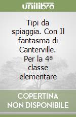 Tipi da spiaggia. Con Il fantasma di Canterville. Per la 4ª classe elementare libro