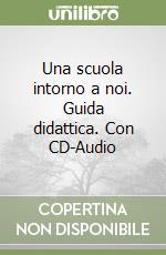 Una scuola intorno a noi. Guida didattica. Con CD-Audio libro