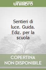 Sentieri di luce. Guida. Ediz. per la scuola libro