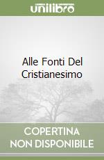 Alle Fonti Del Cristianesimo libro