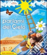 Parlami del cielo. Per la 1ª, 2ª e 3ª classe elementare libro