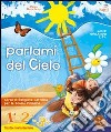 Parlami del cielo. Per la 1ª, 2ª e 3ª classe elementare libro