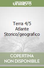 Terra 4/5 Atlante Storico/geografico libro