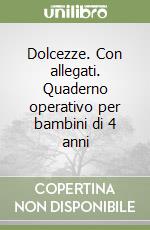 Dolcezze. Con allegati. Quaderno operativo per bambini di 4 anni libro