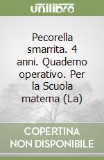 Pecorella smarrita. 4 anni. Quaderno operativo. Per la Scuola materna (La) libro