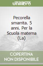Pecorella smarrita. 5 anni. Per la Scuola materna (La) libro