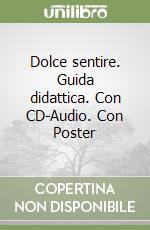 Dolce sentire. Guida didattica. Con CD-Audio. Con Poster libro