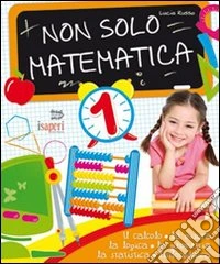 Non solo matematica. Per la 1ª classe elementare libro