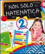 Non solo matematica. Per la 2ª classe elementare libro