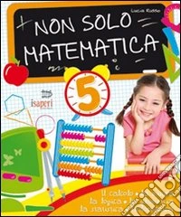 Non solo matematica. Per la 5ª classe elementare libro
