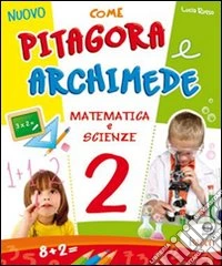 Nuovo Come Pitagora e Archimede. Per la Scuola elementare. Vol. 2 libro