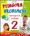 Nuovo Come Pitagora e Archimede. Per la Scuola elementare. Vol. 2 libro