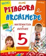 Nuovo come Pitagora e Archimede. Per la Scuola elementare. Vol. 5 libro