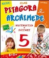 Nuovo come Pitagora e Archimede. Per la Scuola elementare. Vol. 5 libro