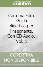 Cara maestra. Guida didattica per l'insegnante. Con CD-Audio. Vol. 1 libro