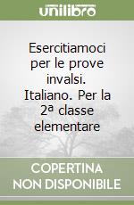 Esercitiamoci per le prove invalsi. Italiano. Per la 2ª classe elementare libro