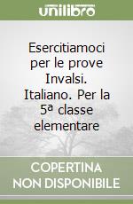 Esercitiamoci per le prove Invalsi. Italiano. Per la 5ª classe elementare libro