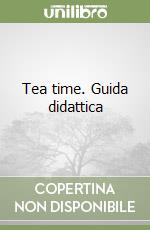 Tea time. Guida didattica libro