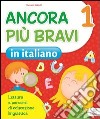 Ancora più bravi. Italiano. Per la 1ª classe elementare libro