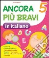 Ancora più bravi in italiano. Quaderno operativo di italiano. Per la 5ª classe elementare libro