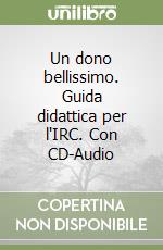 Un dono bellissimo. Guida didattica per l'IRC. Con CD-Audio libro