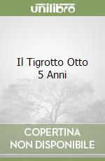 Il Tigrotto Otto 5 Anni libro