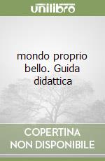 mondo proprio bello. Guida didattica libro