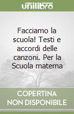 Facciamo la scuola! Testi e accordi delle canzoni. Per la Scuola materna libro