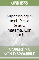 Super Boing! 5 anni. Per la Scuola materna. Con biglietti libro