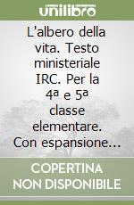 L'albero della vita. Testo ministeriale IRC. Per la 4ª e 5ª classe elementare. Con espansione online libro