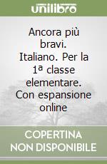 Ancora più bravi. Italiano. Per la 1ª classe elementare. Con espansione online libro