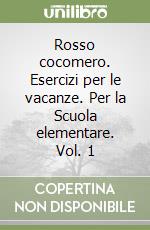 Rosso cocomero. Esercizi per le vacanze. Per la Scuola elementare. Vol. 1 libro