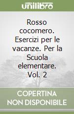 Rosso cocomero. Esercizi per le vacanze. Per la Scuola elementare. Vol. 2 libro