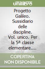 Progetto Galileo. Sussidiario delle discipline. Vol. unico. Per la 5ª classe elementare. Con espansione online libro