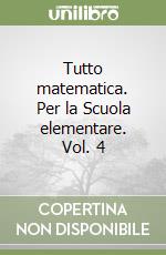 Tutto matematica. Per la Scuola elementare. Vol. 4 libro