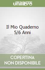 Il Mio Quaderno 5/6 Anni libro