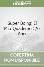 Super Boing! Il Mio Quaderno 5/6 Anni libro