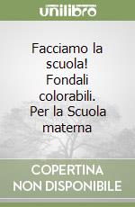 Facciamo la scuola! Fondali colorabili. Per la Scuola materna libro